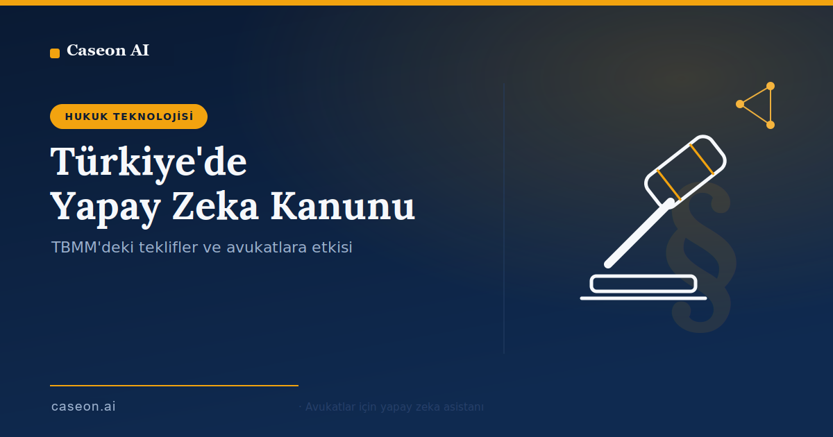 Türkiye'de Yapay Zeka Kanunu: TBMM'deki Teklifler ve Avukatlar İçin Ne Anlama Geliyor? (2026)